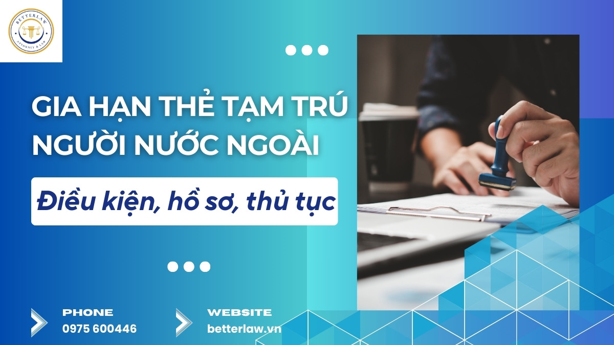 Thủ tục gia hạn thẻ tạm trú cho người nước ngoài