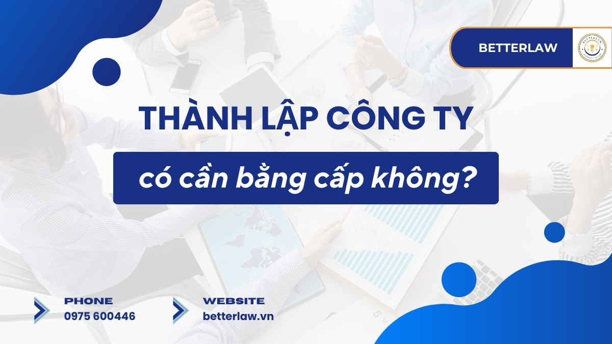 Thành lập công ty có cần bằng cấp không?
